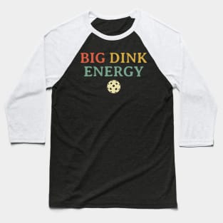 Big Dink Energy Pickleball Funny Pickle Ball Lover Baseball T-Shirt